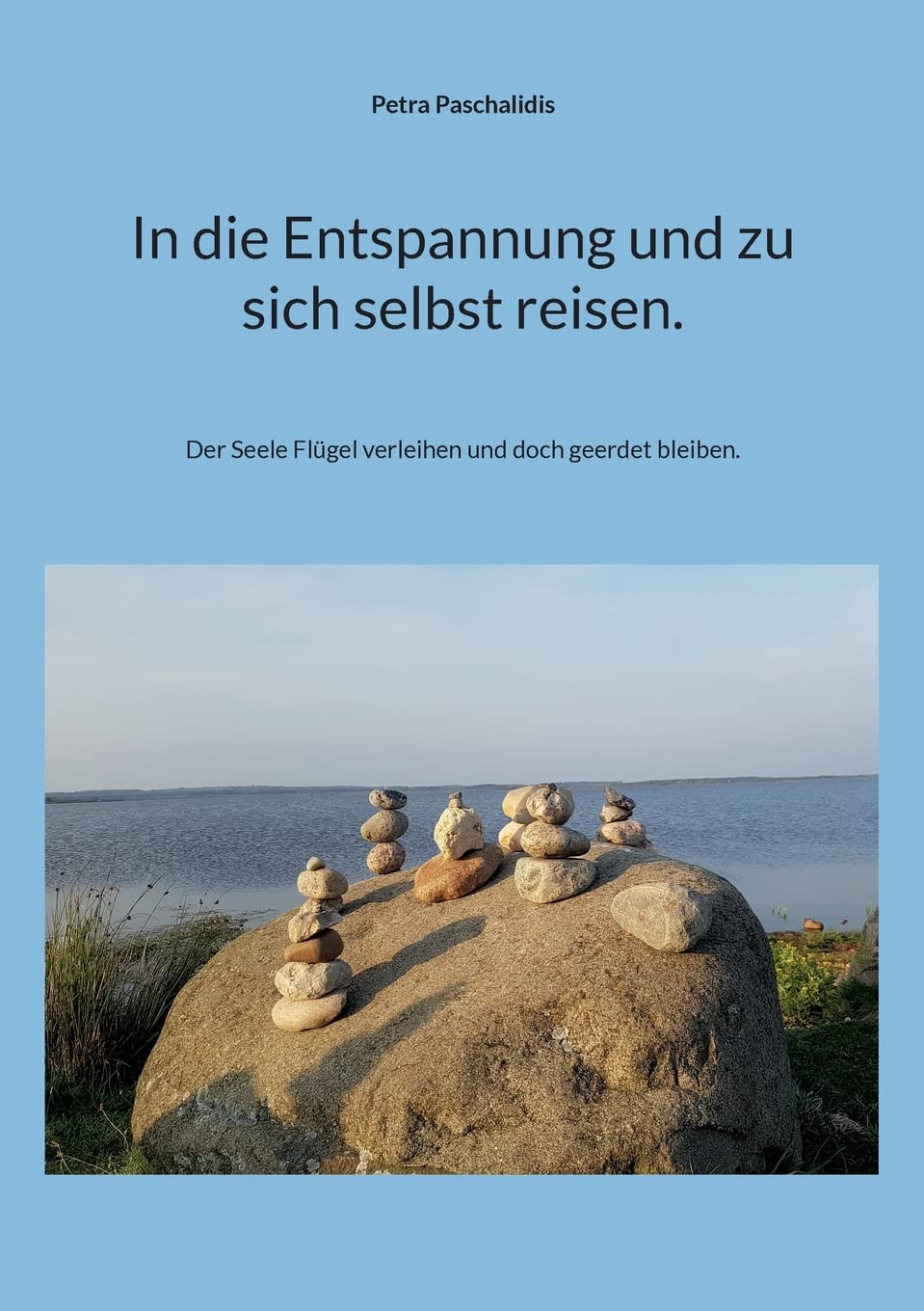 In die Entspannung und zu sich selbst reisen.: Der Seele Flügel verleihen und doch geerdet bleiben. Lifestyle