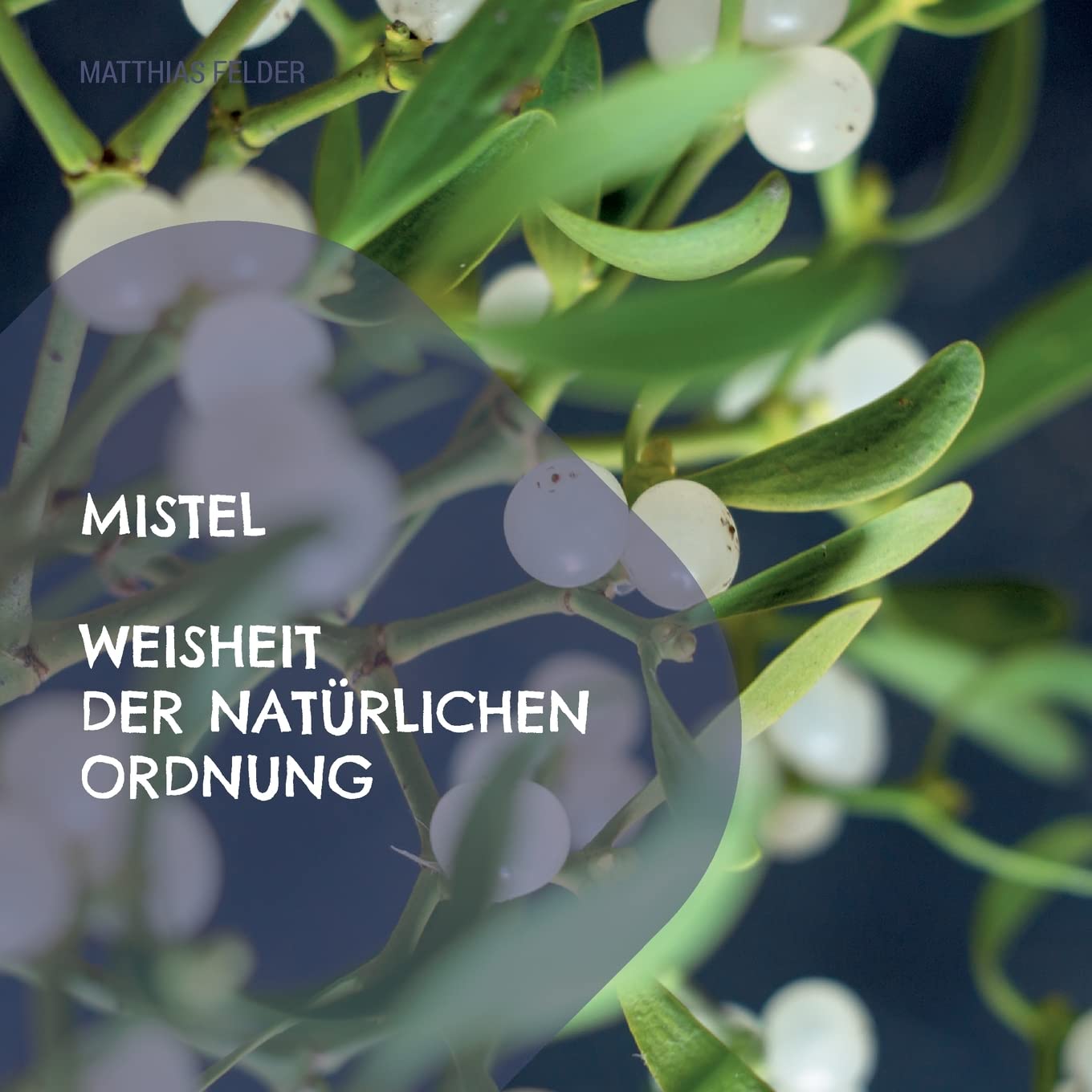 Mistel - Weisheit der natürlichen Ordnung: Beschreibung der Heilkräfte der Mistel - Viscum album für Körper, Geist und Seele Living & Furnishing