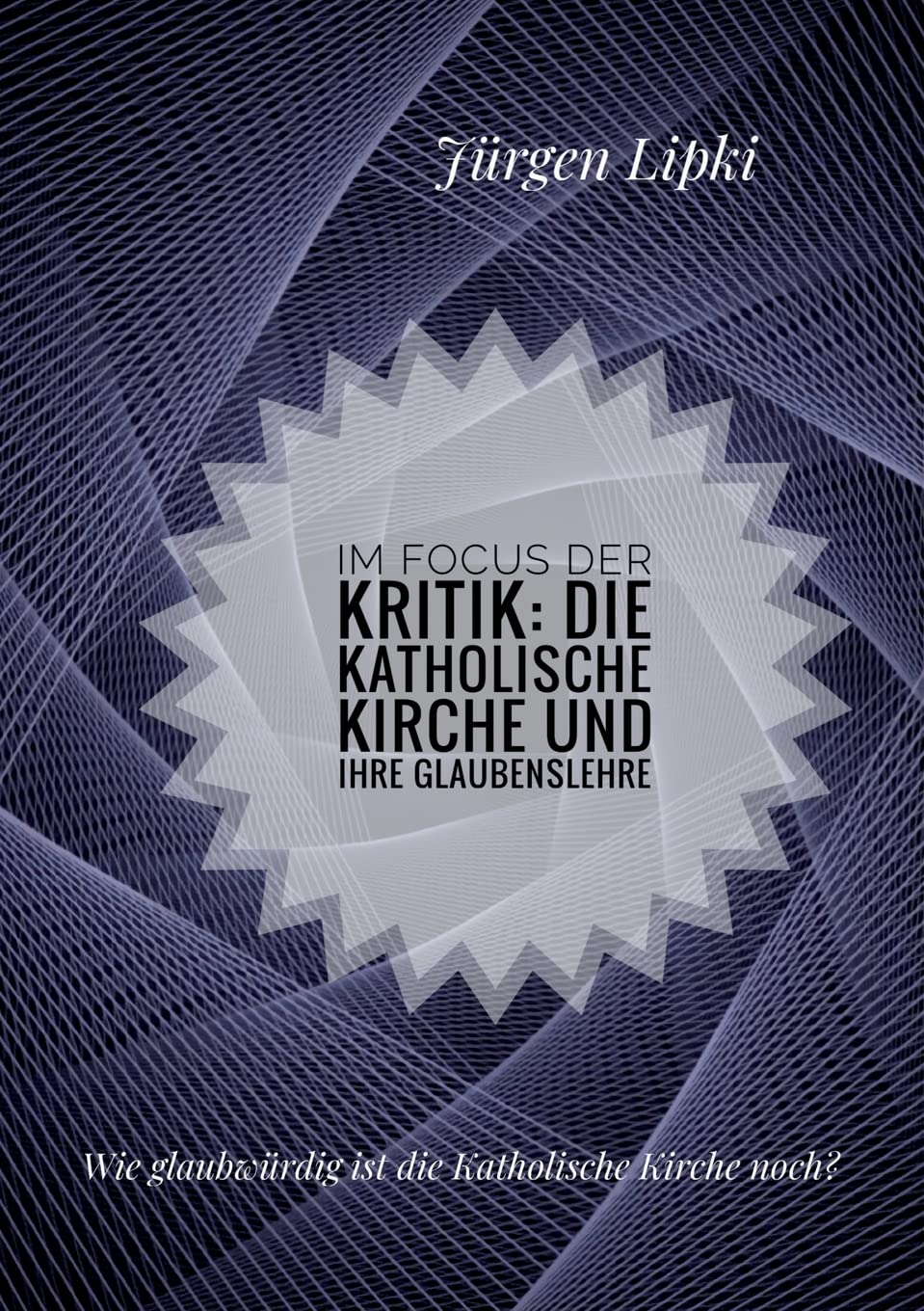Im Focus der Kritik: Die Katholische Kirche und ihre Glaubenslehre Religion & Esotericism