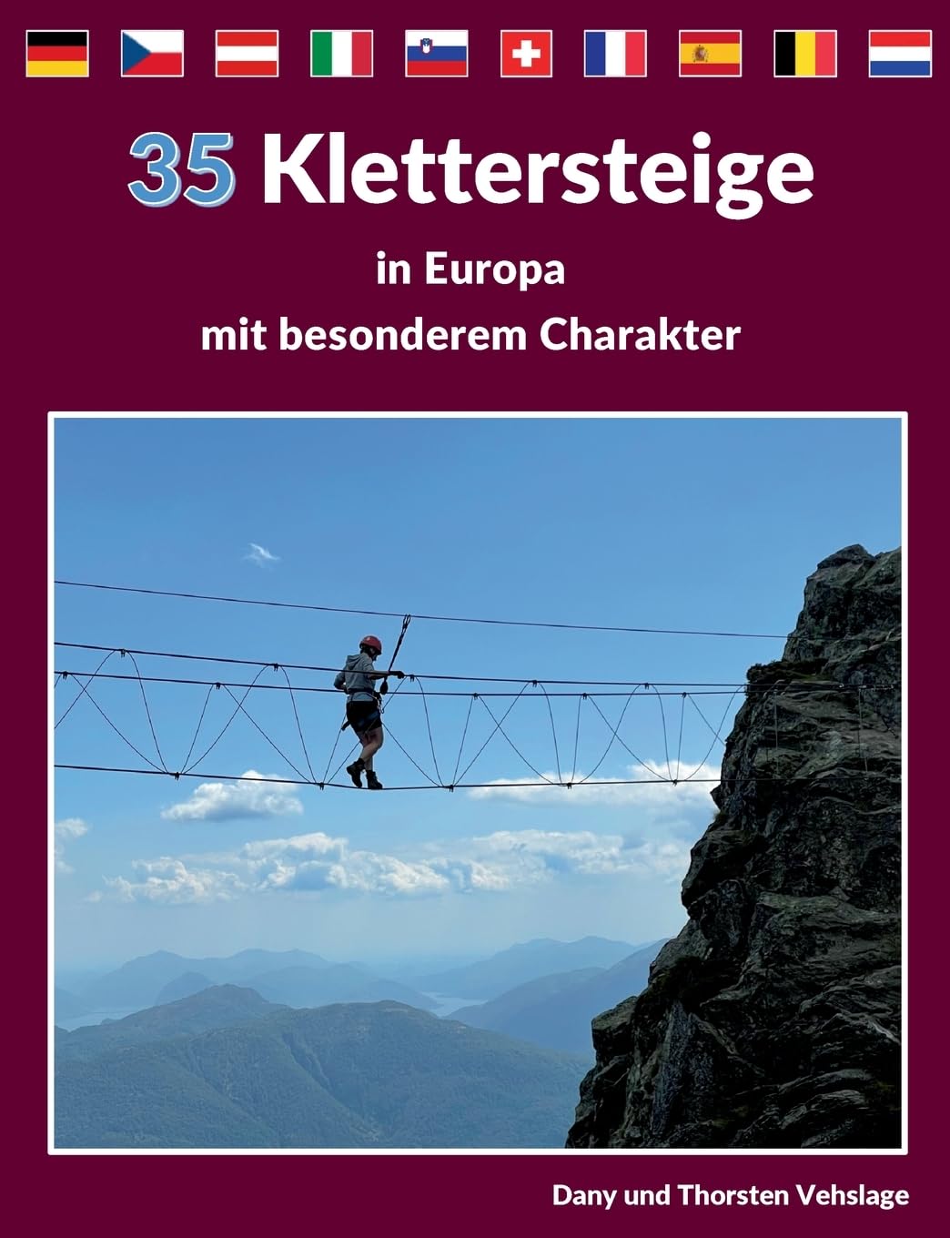 Klettersteige in Europa mit besonderem Charakter: 35 Traumtouren in Deutschland, Tschechien, Österreich, Slowenien, der Schweiz, Italien, Frankreich, Spanien, Belgien und den Niederlanden Leisure, Home & Garden