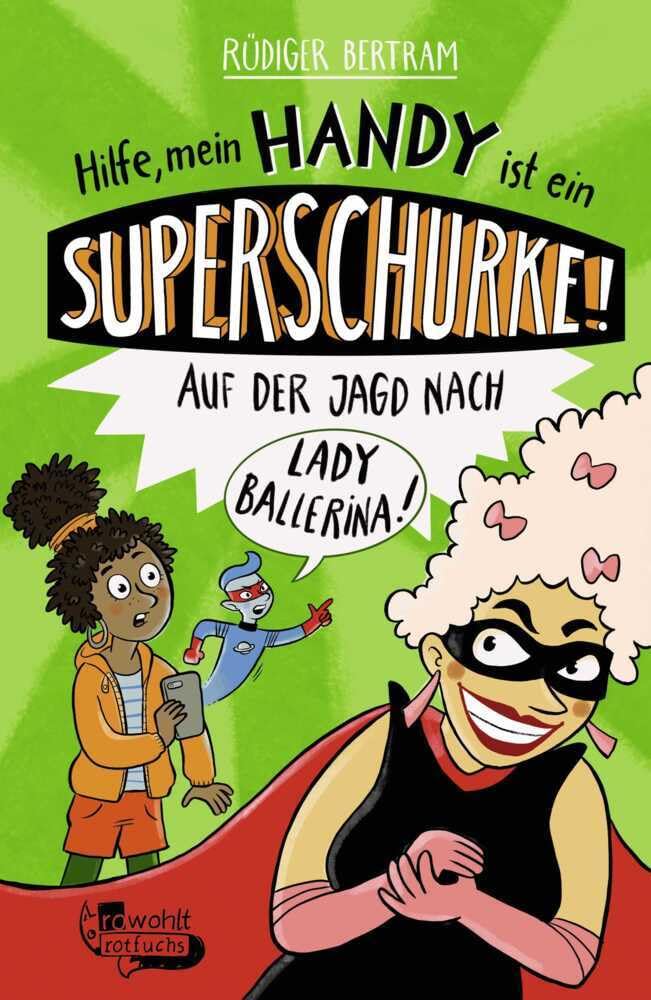 Hilfe, mein Handy ist ein Superschurke! Auf der Jagd nach Lady Ballerina! Novels & Short Stories