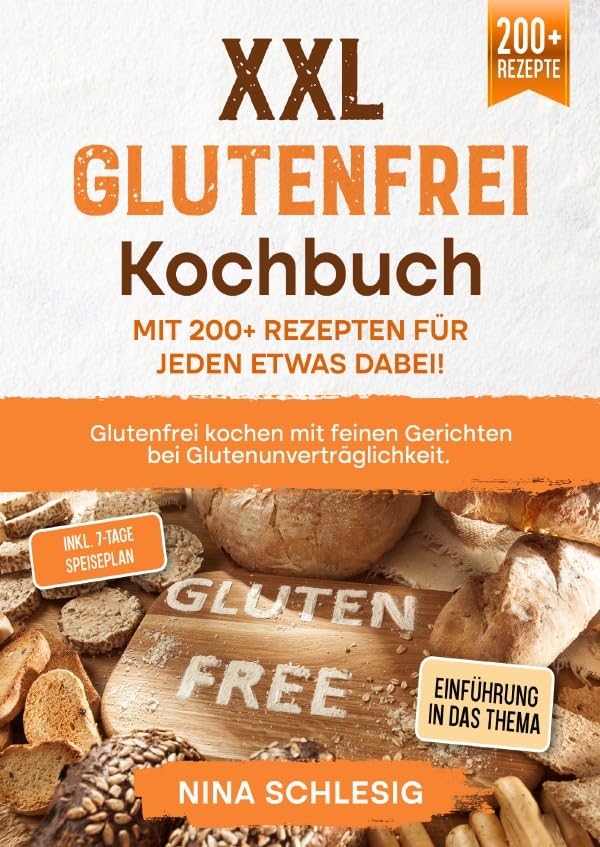 XXL Glutenfrei Kochbuch – Mit 200+ Rezepten für jeden etwas dabei!: Glutenfrei kochen mit feinen Gerichten bei Glutenunverträglichkeit. Inkl. 7-Tage Speiseplan Leisure, Home & Garden
