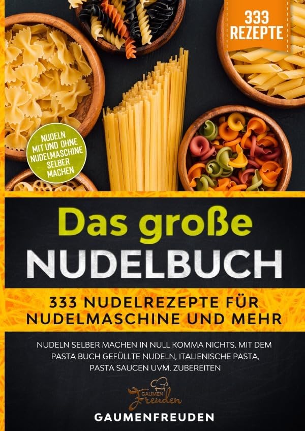 Das große Nudelbuch – 333 Nudelrezepte für Nudelmaschine und mehr: Nudeln selber machen in null Komma nichts. Mit dem Pasta Buch gefüllte Nudeln, italienische Pasta, Pasta Saucen uvm. zubereiten Leisure, Home & Garden