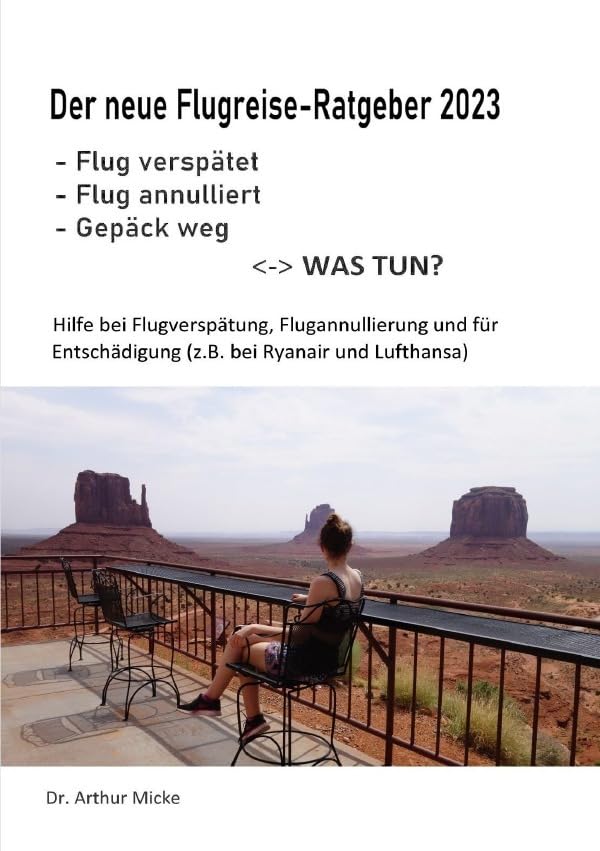 Der neue Flugreise-Ratgeber 2023: Flug verspätet, Flug annulliert, Gepäck weg - was tun?: Hilfe bei Flugverspätung, Flugannullierung und für Entschädigung (z.B. bei Ryanair und Lufthansa) Law