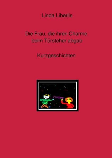 Die Frau, die ihren Charme beim Türsteher abgab: Kurzgeschichten Essays & Short Stories