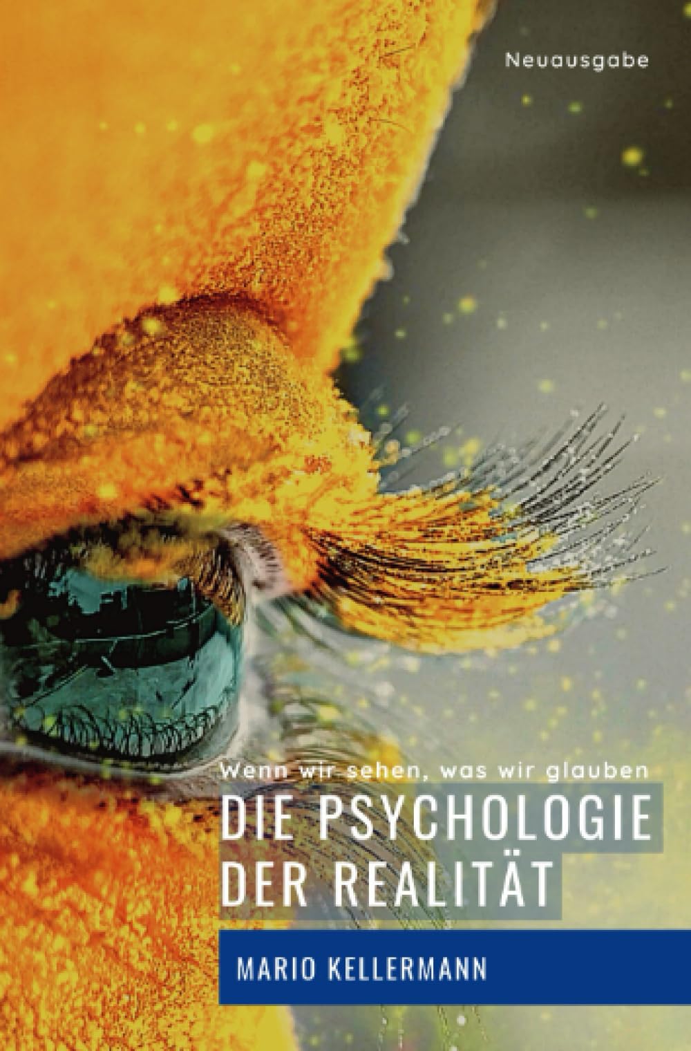 Die Psychologie der Realität: Wenn wir sehen, was wir glauben (Vollständig bearbeitete und erweiterte Neuausgabe - bebildert) Education & Training