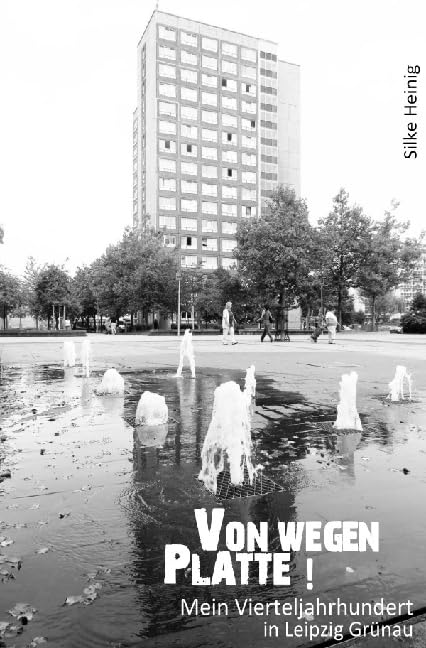 Von wegen PLATTE !: Mein Vierteljahrhundert in Leipzig-Grünau Personalities