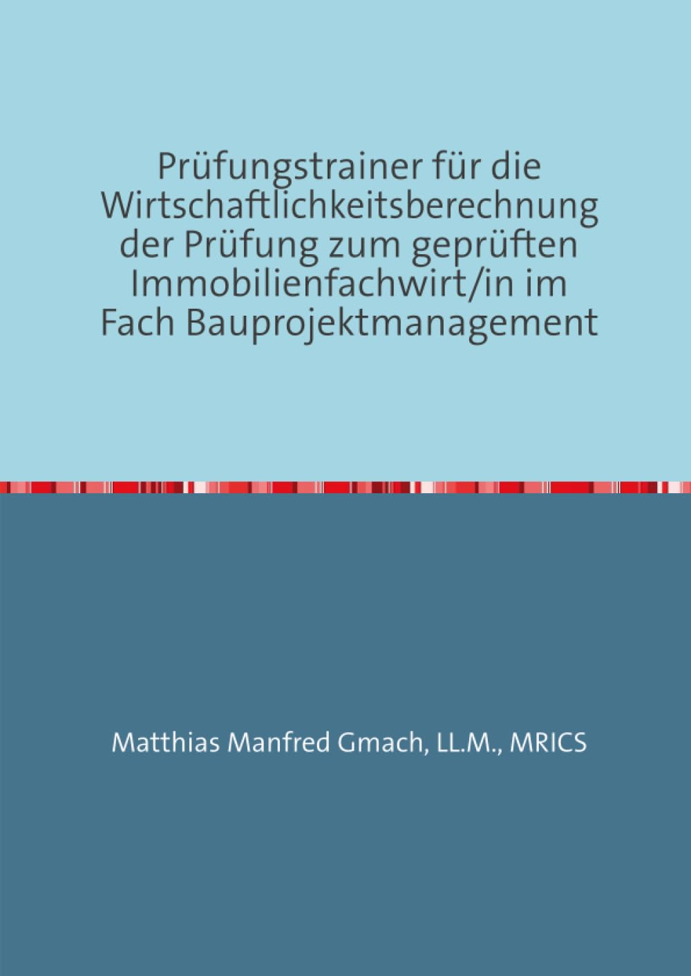 Prüfungstrainer für die Wirtschaftlichkeitsberechnung der Prüfung zum geprüften Immobilienfachwirt/in im Fach Bauprojektmanagement: Wirtschaftlichkeitsberechnung Law