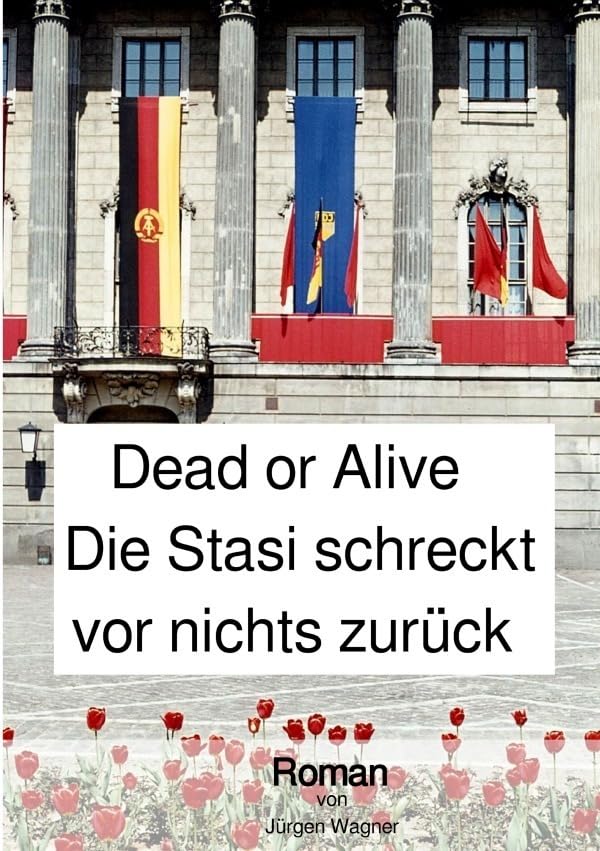 Dead or Alive - Die Stasi schreckt vor nichts zurück Contemporary literature