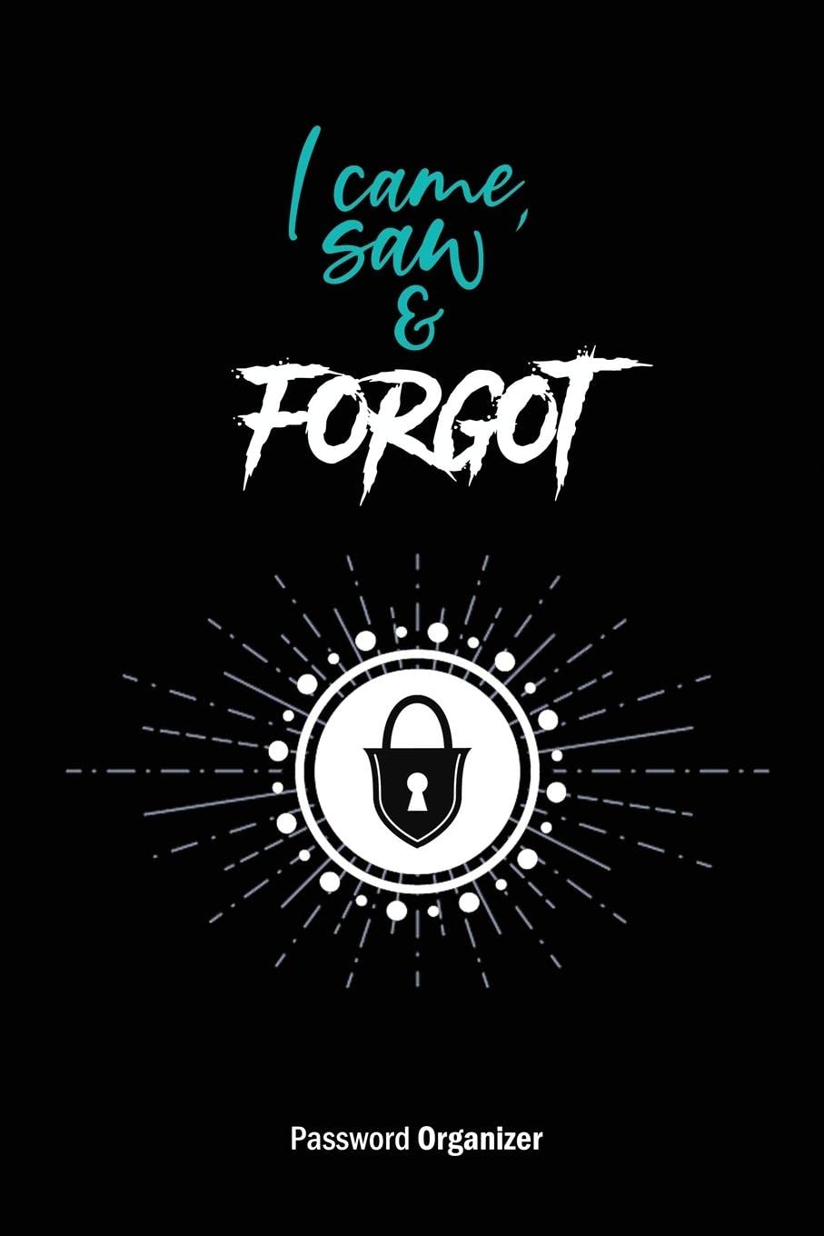 Password Organizer - I came, saw & forgot  | Password Journal | Big Letters for Seniors |Password Book | Password Logbook - Websites, Emails, Creditcards... Business, Finance & Career