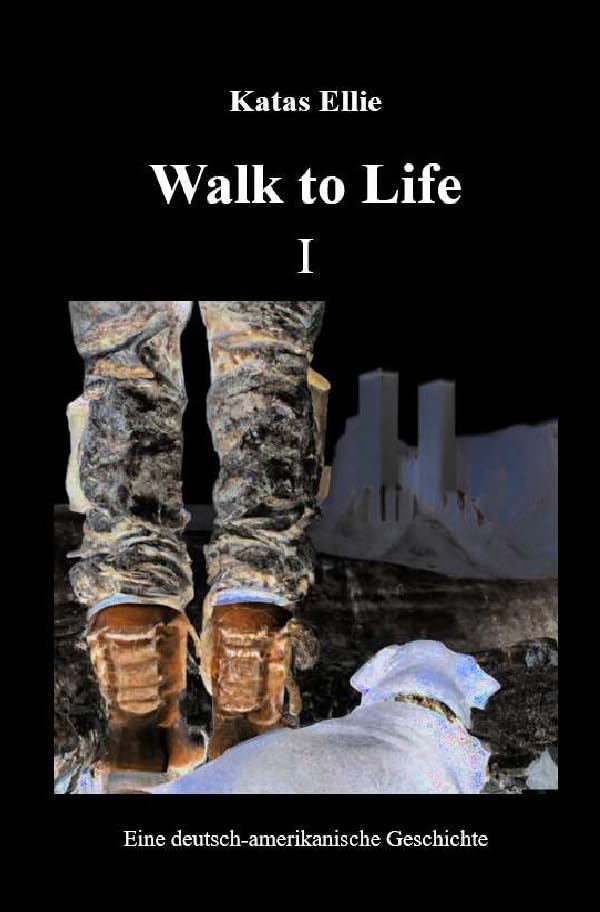 Walk to Life / Walk to Life I: Eine deutsch-amerikanische Geschichte Historical Fiction