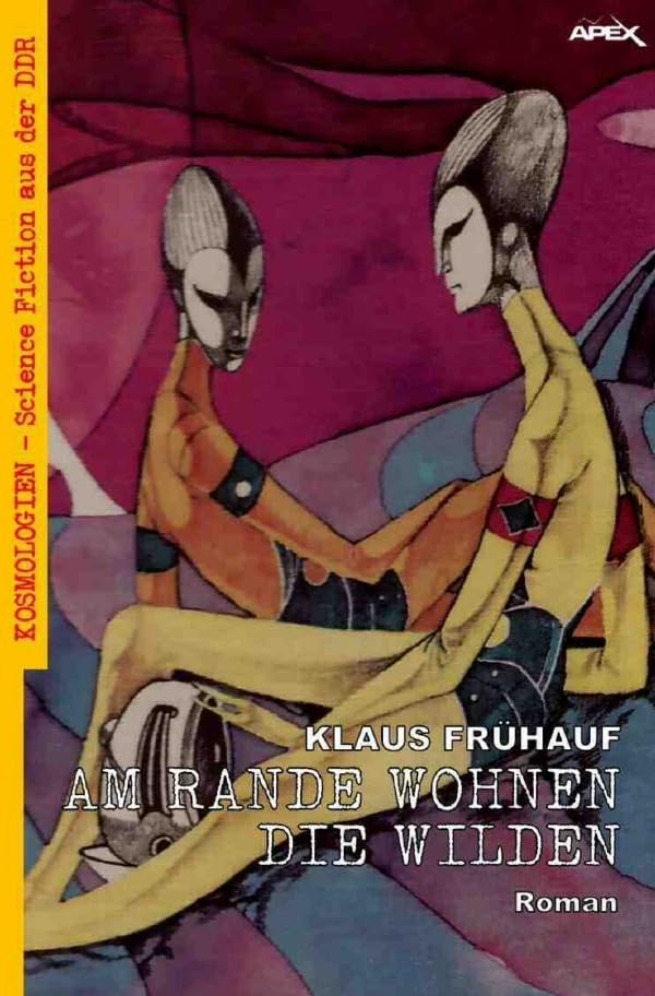 Am Rande wohnen die Wilden: Kosmologien - Science Fiction aus der DDR, Band 15 Classics