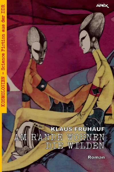 Am Rande wohnen die Wilden: Kosmologien - Science Fiction aus der DDR, Band 15 Classics