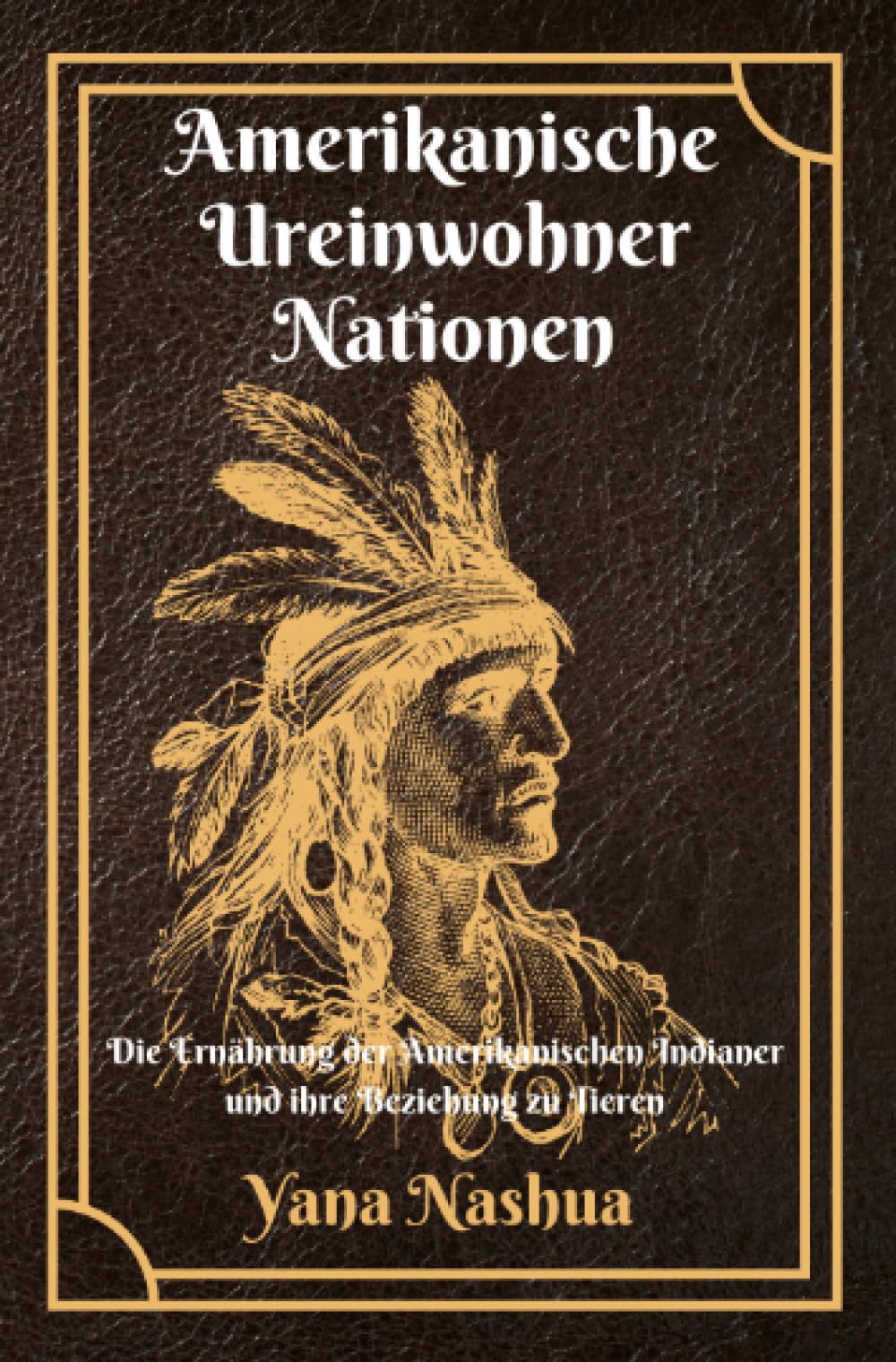 Amerikanische Ureinwohner Nationen: Die Ernährung der Amerikanischen Indianer und ihre Beziehung zu Tieren. (Native American) Politics & History