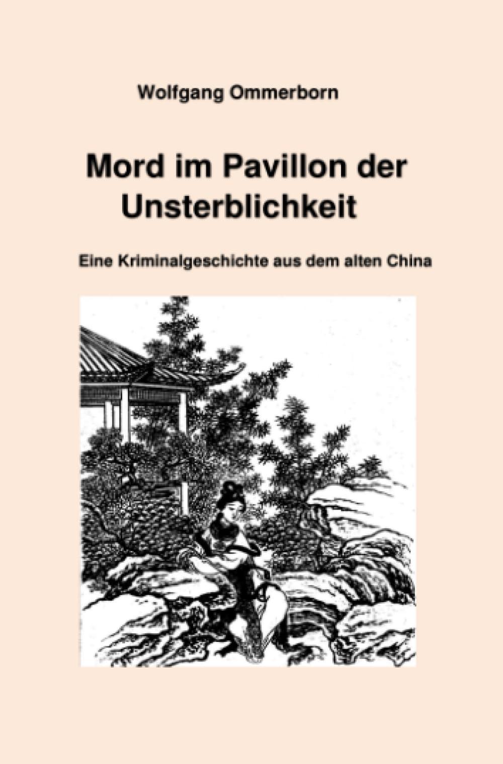 Mord im Pavillon der Unsterblichkeit: Eine Kriminalgeschichte aus dem alten China Historical Fiction