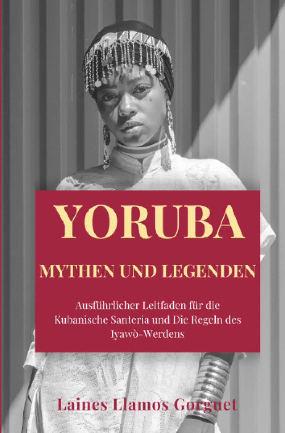 Yoruba Mythen und Legenden: Ausführlicher Leitfaden für die Kubanische Santeria und Die Regeln des Iyawò-Werdens Philosophy