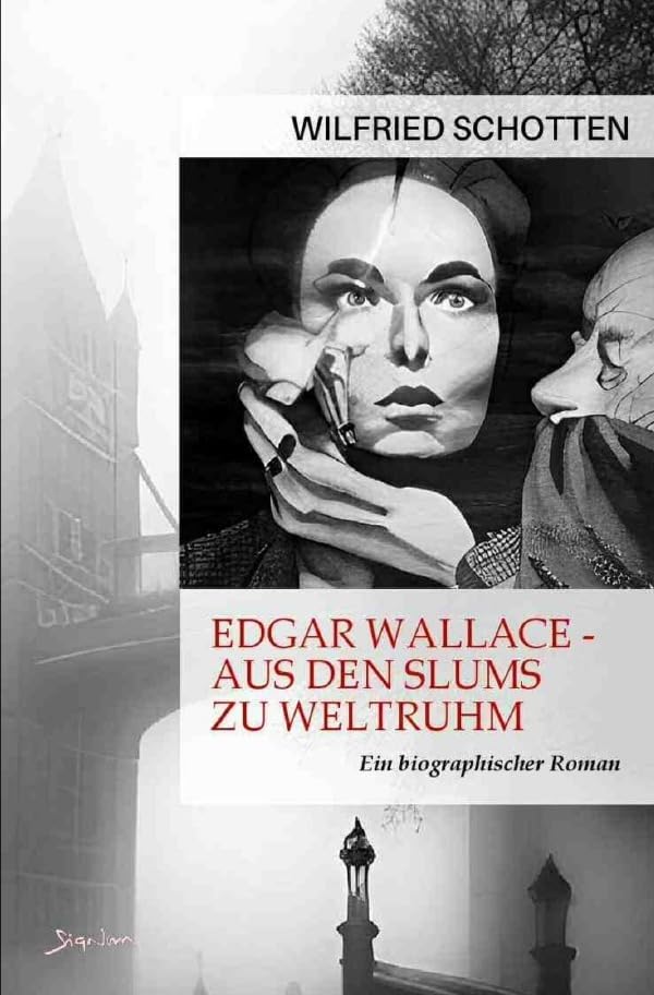 Edgar Wallace - Aus den Slums zu Weltruhm: Ein biographischer Roman Action & Adventure