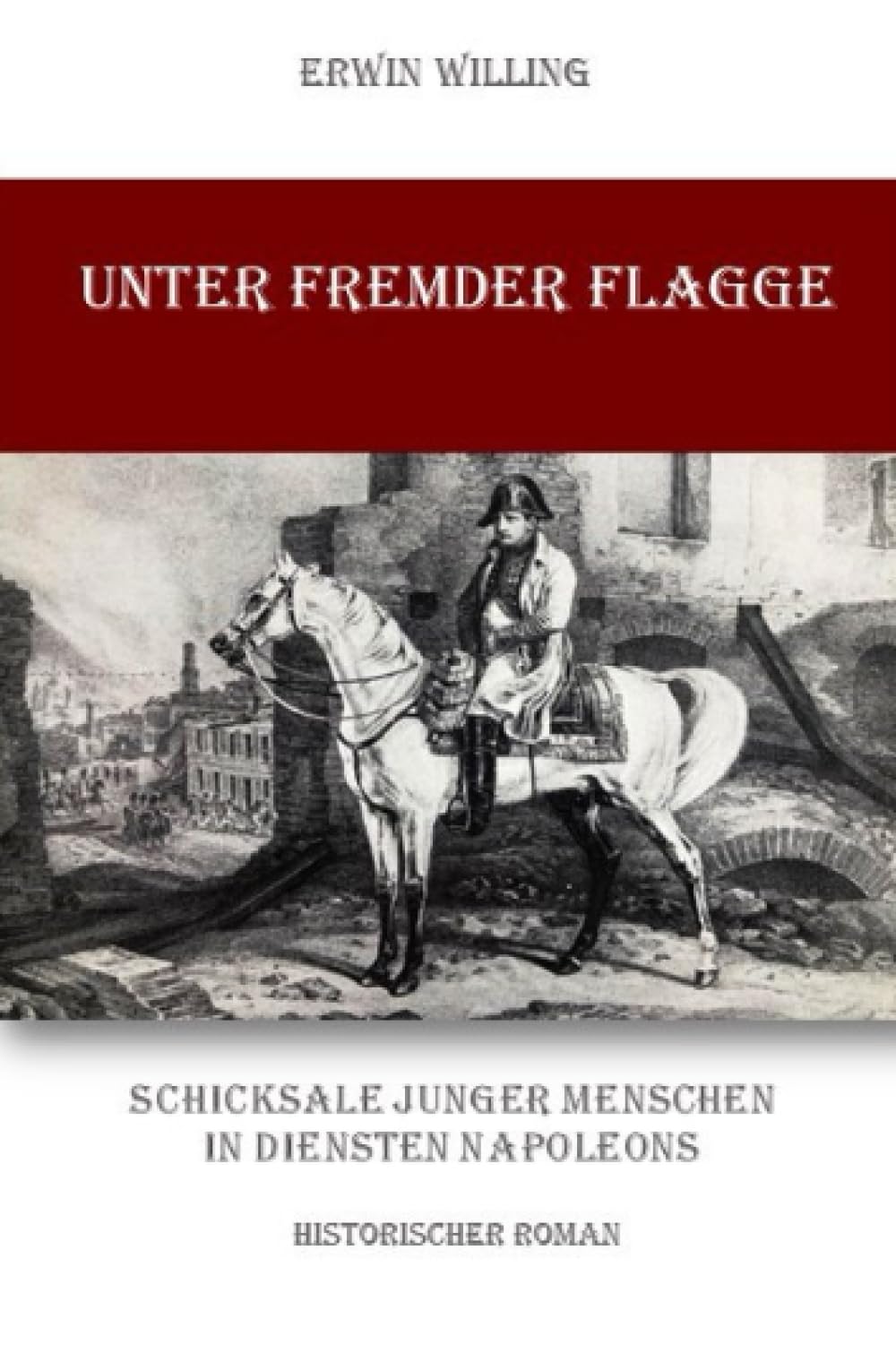 Unter fremder Flagge: Schicksale junger Menschen in Diensten Napoleons Politics & History