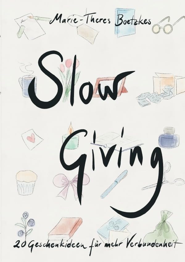 Slow Giving: 20 Geschenkideen für mehr Verbundenheit Business, Finance & Career