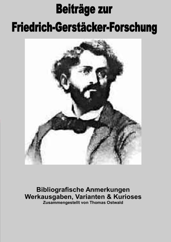 Beiträge zur Friedrich-Gerstäcker-Forschung / Bibliografische Anmerkungen Friedrich Gerstäcker: Werkausgaben, Varianten & Kurioses Action & Adventure