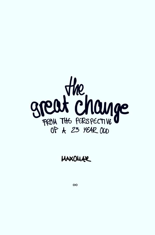 the great change from the perspective of a twenty-three year old: DE Philosophy
