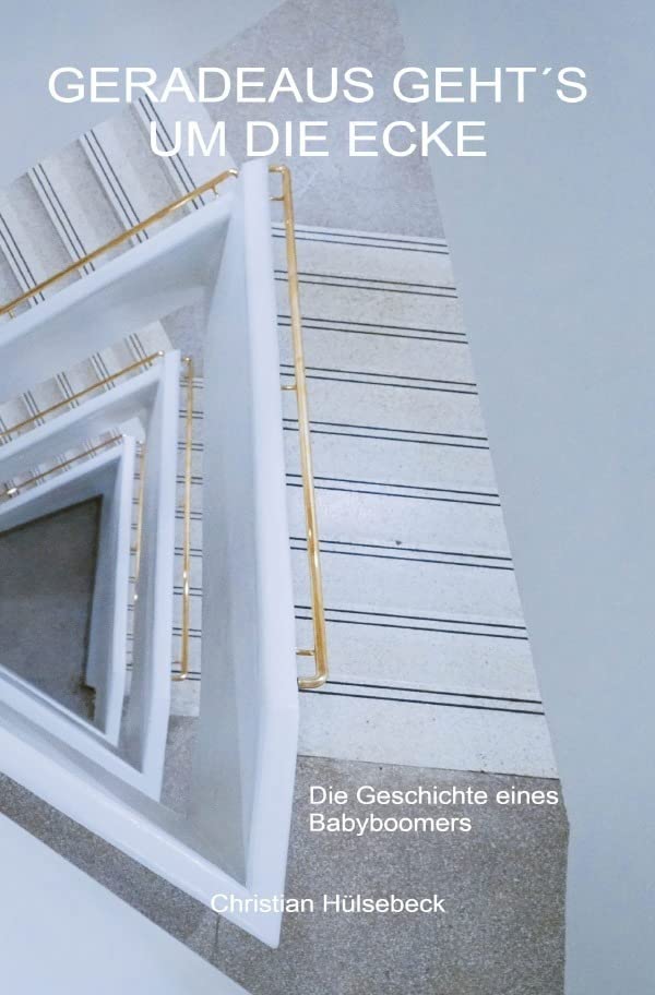 Geradeaus geht´s um die Ecke: Die Geschichte eines Babyboomers Personalities