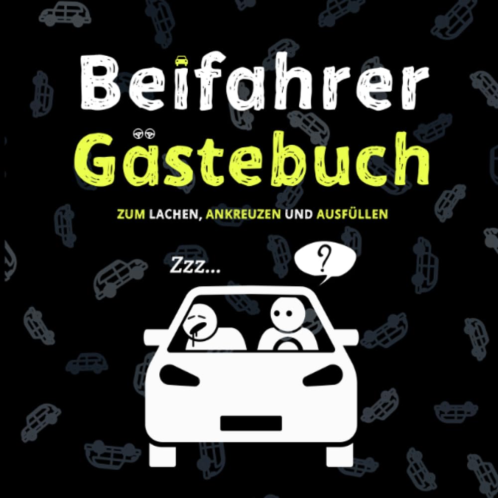 Beifahrer Gästebuch: 110 Seiten zum Ausfüllen und Lachen | Ein lustiges Führerschein bestanden Geschenk für Fahranfänger, Profis oder zum neuen Auto | Geschenkidee zum 18. Geburtstag Humour & Satire