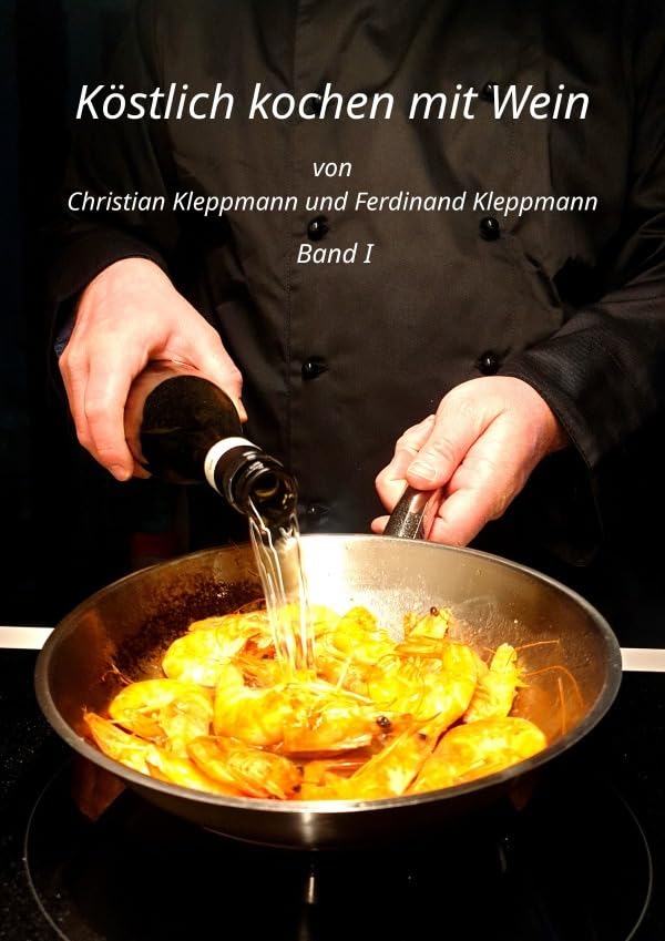Köstlich Kochen mit Wein - Band I: DE Leisure, Home & Garden