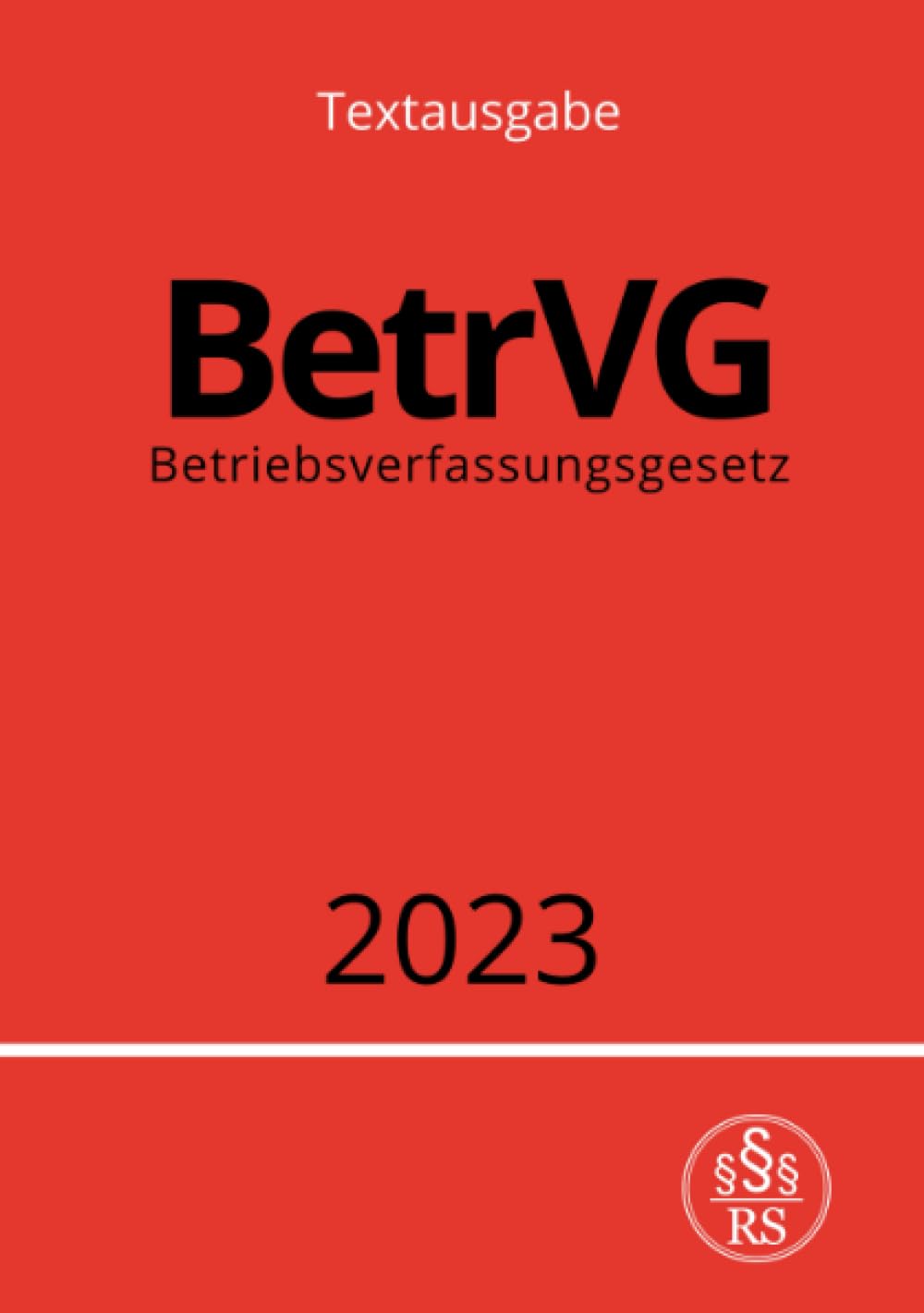 Betriebsverfassungsgesetz - BetrVG 2023: DE Law Books