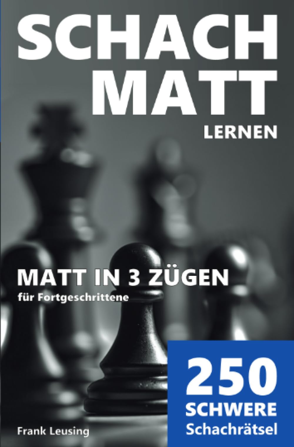 Schachmatt lernen, Matt in 3 Zügen: 250 schwere Schachrätsel für Fortgeschrittene Leisure & Fun