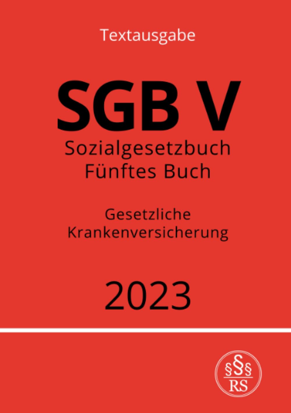 Sozialgesetzbuch - Fünftes Buch - SGB V - Gesetzliche Krankenversicherung: DE Law