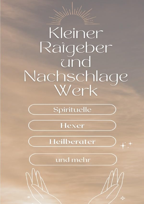 Ein kleiner Ratgeber und Nachschlagewerk für Spirituelle, Hexer, Heilberater und mehr: Geisterwesen, Götter, Generationen Traume und mehr Religion & Esotericism