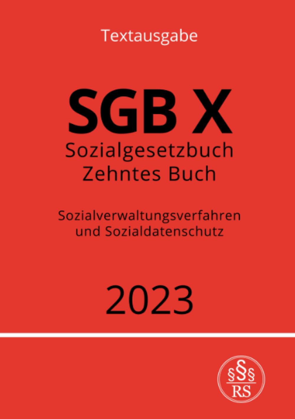Sozialgesetzbuch - Zehntes Buch - SGB X - Sozialverwaltungsverfahren und Sozialdatenschutz 2023: DE Law