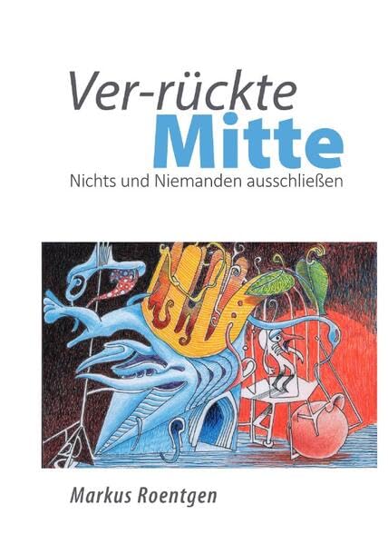 Ver-rückte Mitte: Nichts und Niemanden ausschließen Religion & Esotericism