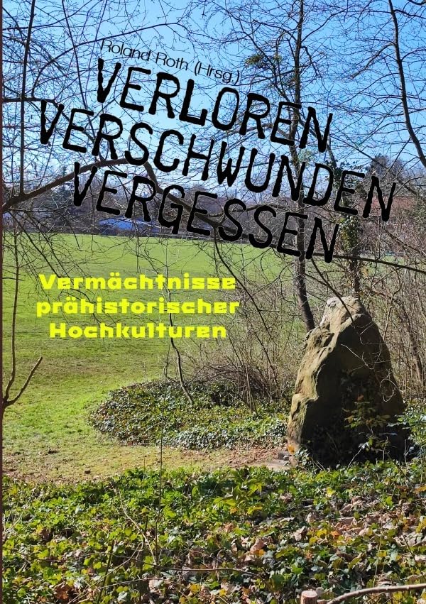 Verloren Verschwunden Vergessen: Vermächtnisse prähistorischer Hochkulturen Social Sciences