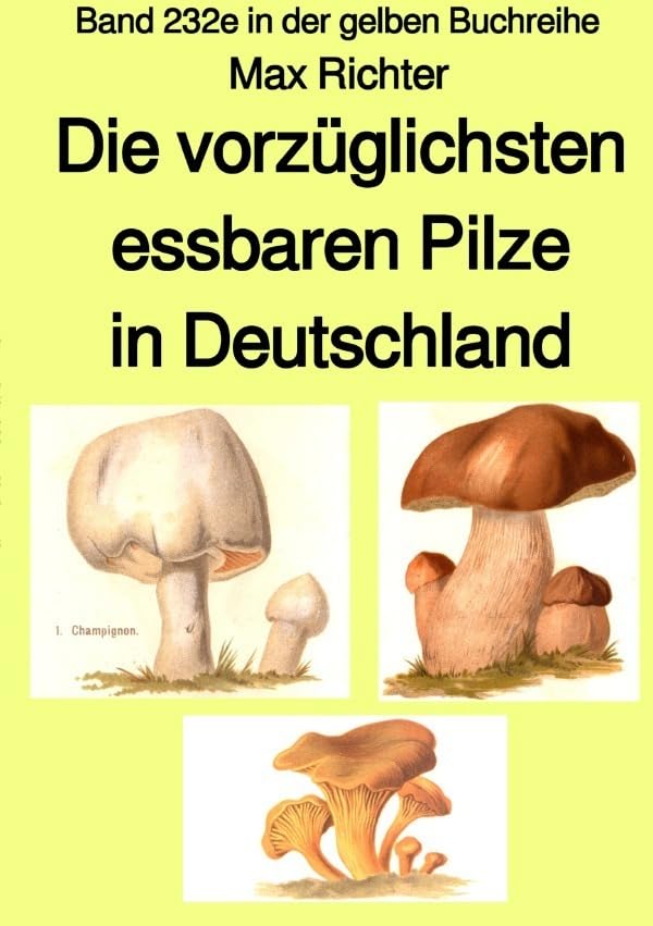 gelbe Buchreihe / Die vorzüglichsten essbaren Pilze in Deutschland – Band 232e in der gelben Buchreihe – bei Jürgen Ruszkowski: Band 232e in der gelben Buchreihe Leisure, Home & Garden