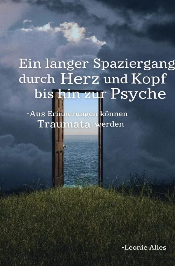Ein langer Spaziergang durch Herz und Kopf bis hin zur Psyche: -Aus Erinnerungen können Traumata werden Personalities
