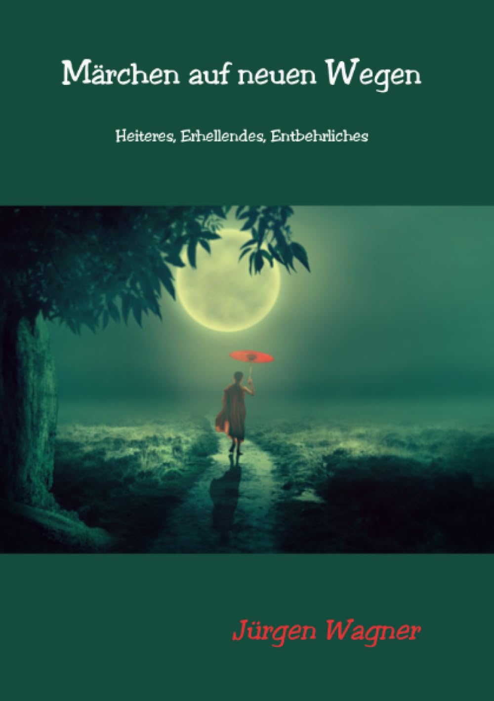 Märchen auf neuen Wegen: Heiteres, Erhellendes, Entbehrliches Fairy Tales & Legends