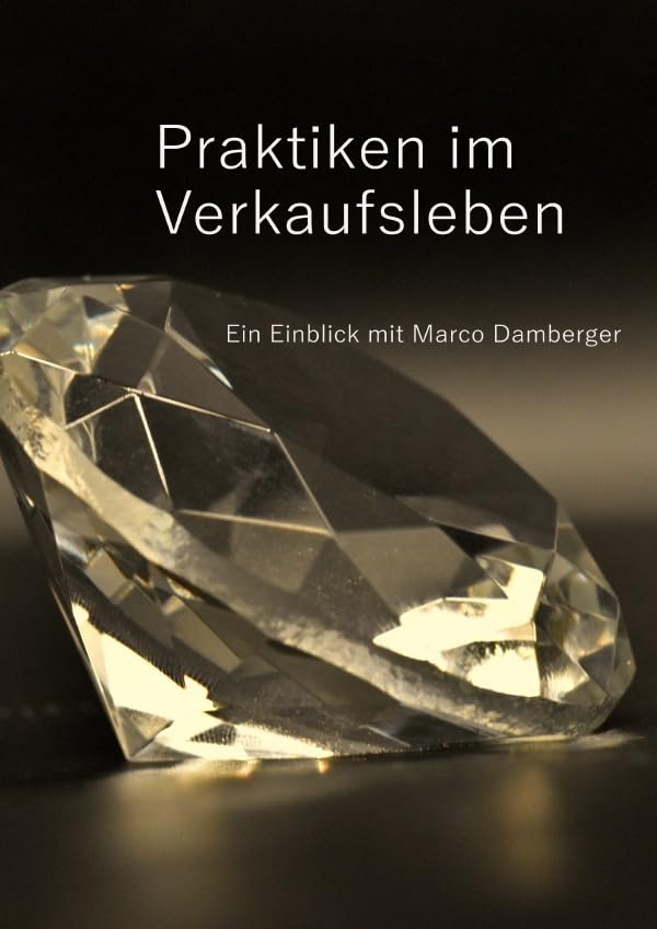 Praktiken im Verkaufsleben - Ein Einblick mit Marco Damberger: Ein Einblick mit Marco Damberger Business, Finance & Career