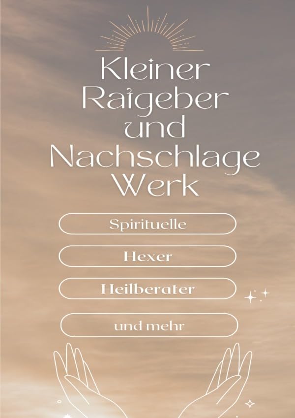 Ein kleiner Ratgeber und Nachschlagewerk für Spirituelle, Hexer, Heilberater und mehr: Geisterwesen, Götter, Generationen Traume und mehr Religion & Esotericism