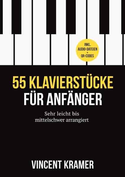 55 Klavierstücke für Anfänger – sehr leicht bis mittelschwer arrangiert – inkl. Audio-Dateien + QR-Codes Arts & Music