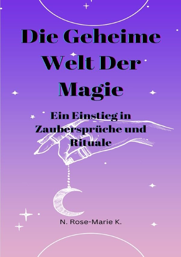 Die Geheime Welt der Magie: Ein Einstieg in Zaubersprüche und Rituale Religion & Esotericism