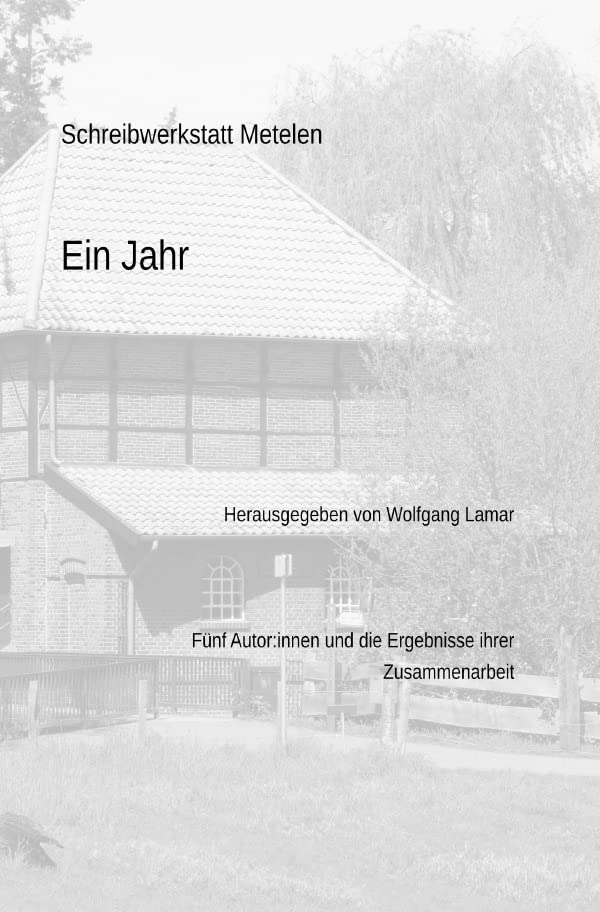 Schreibwerkstatt Metelen, Ein Jahr: Fünf Autor*innen und das Ergebnis ihrer Zusammenarbeit Contemporary literature