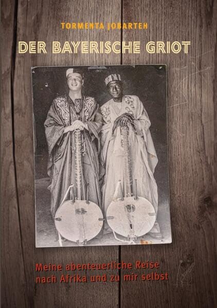 Der Bayerische Griot: Meine abenteuerliche Reise nach Afrika und zu mir selbst Personalities
