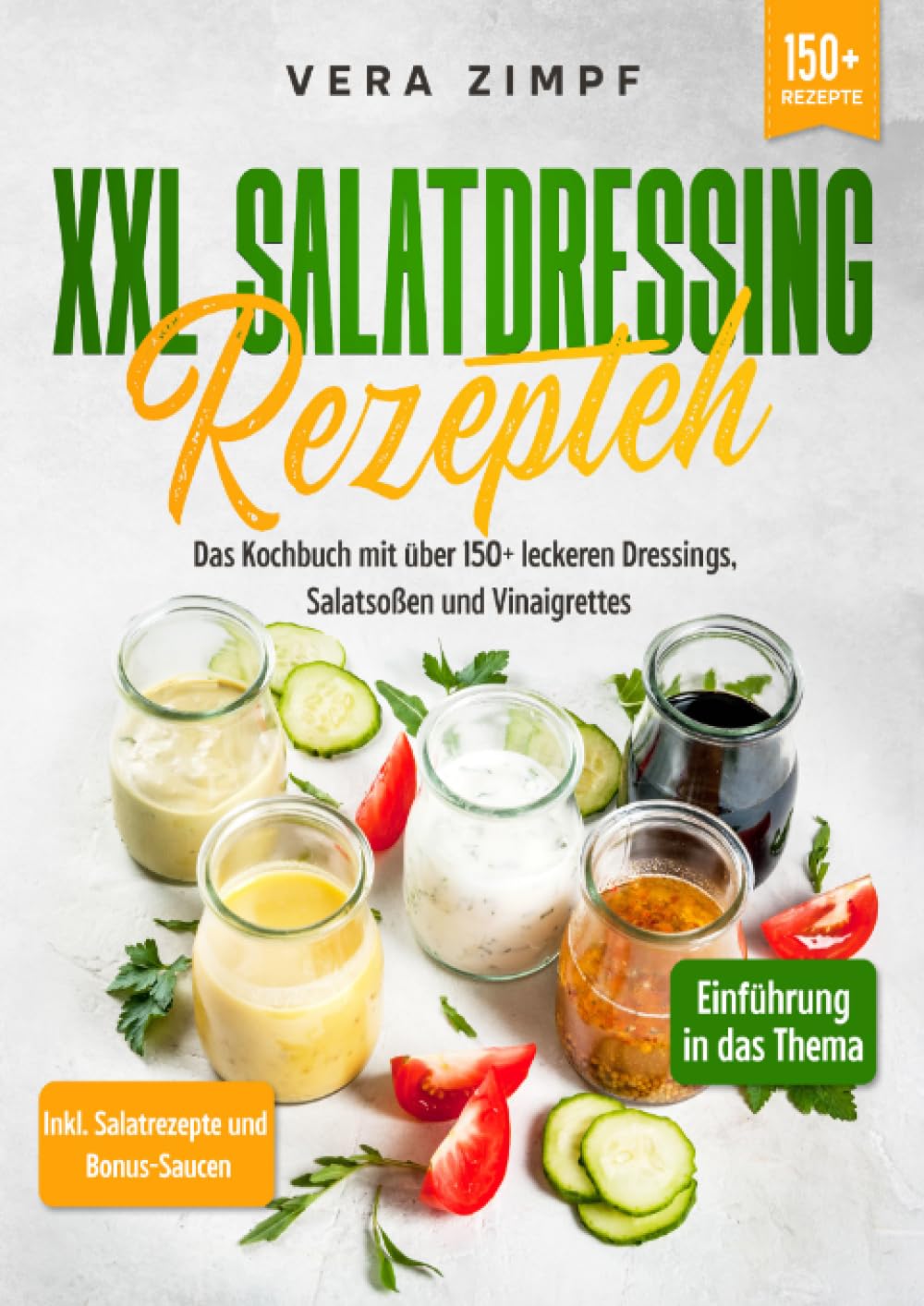 XXL Salatdressing Rezepte: Das Kochbuch mit über 150+ leckeren Dressings, Salatsoßen und Vinaigrettes Leisure, Home & Garden