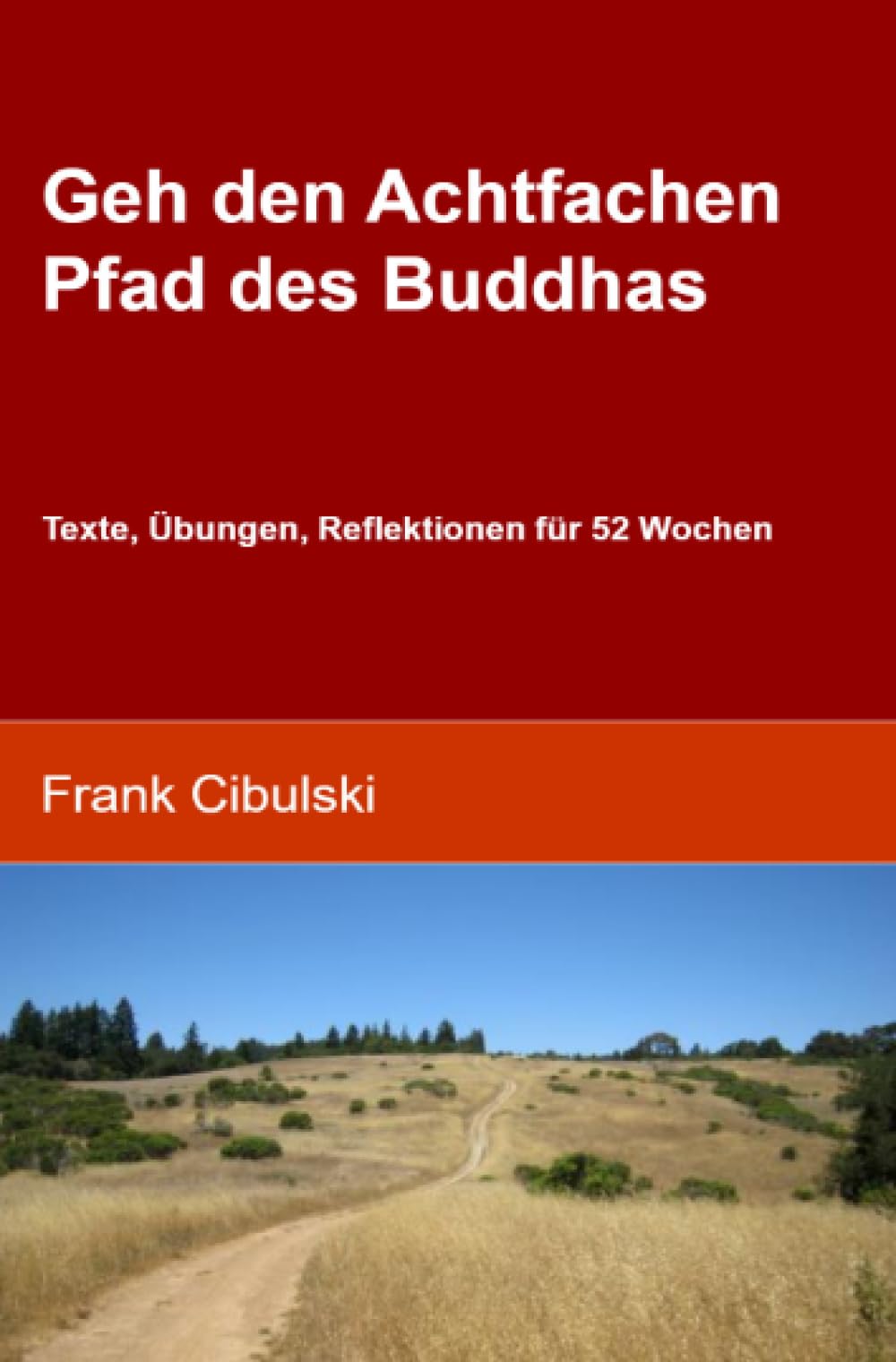 Geh den Achtfachen Pfad des Buddhas: Texte, Übungen, Reflektionen für 52 Wochen Lifestyle