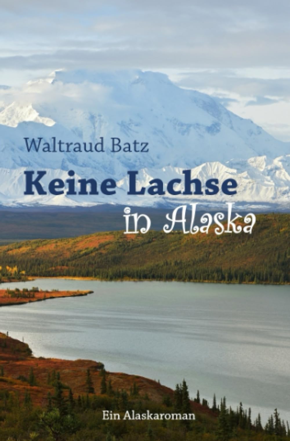 Keine Lachse in Alaska: Ein Alaskaroman Humour & Satire