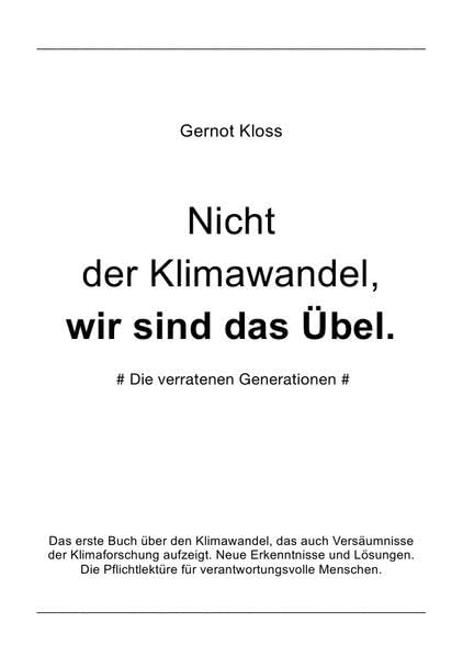 Nicht der Klimawandel, wir sind das Übel.: Neuste Erkenntnisse über den Klimawandel. Ein Lehrbuch für Klimaforschung, Politik, Wirtschaft und Medien. Business & Technology