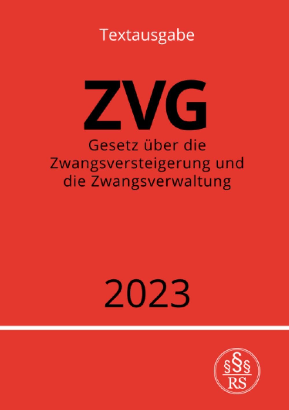 Gesetz über die Zwangsversteigerung und die Zwangsverwaltung - ZVG 2023: DE Law