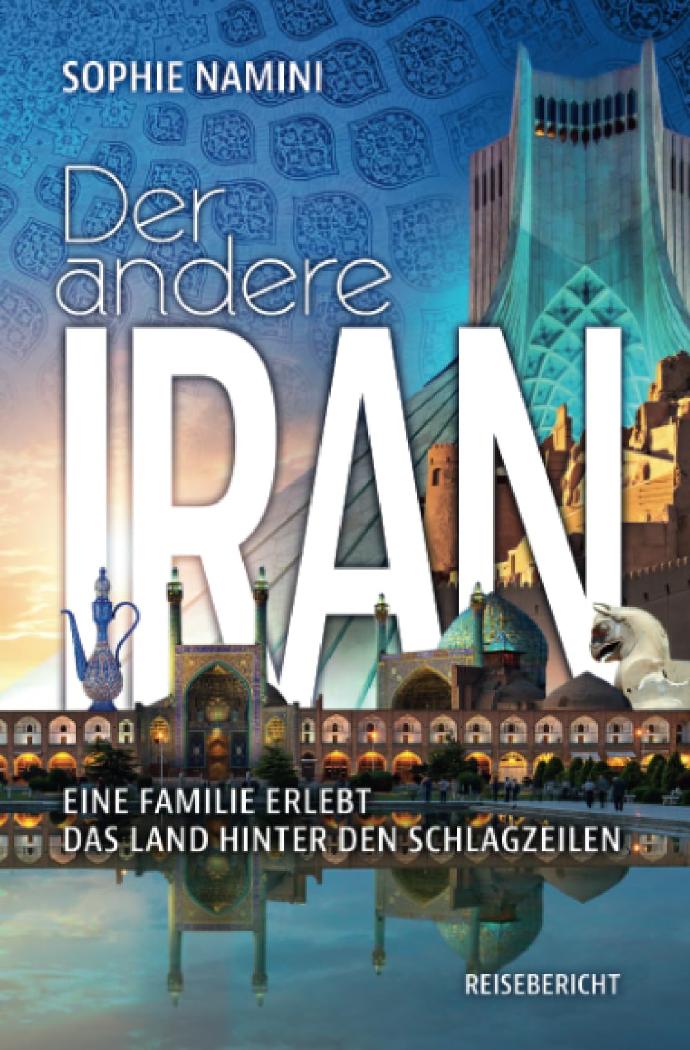 Der andere Iran: Eine Familie erlebt das Land hinter den Schlagzeilen Leisure, Home & Garden